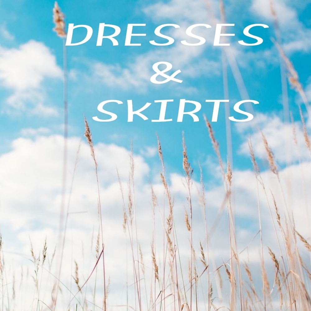 Dresses and skirts.